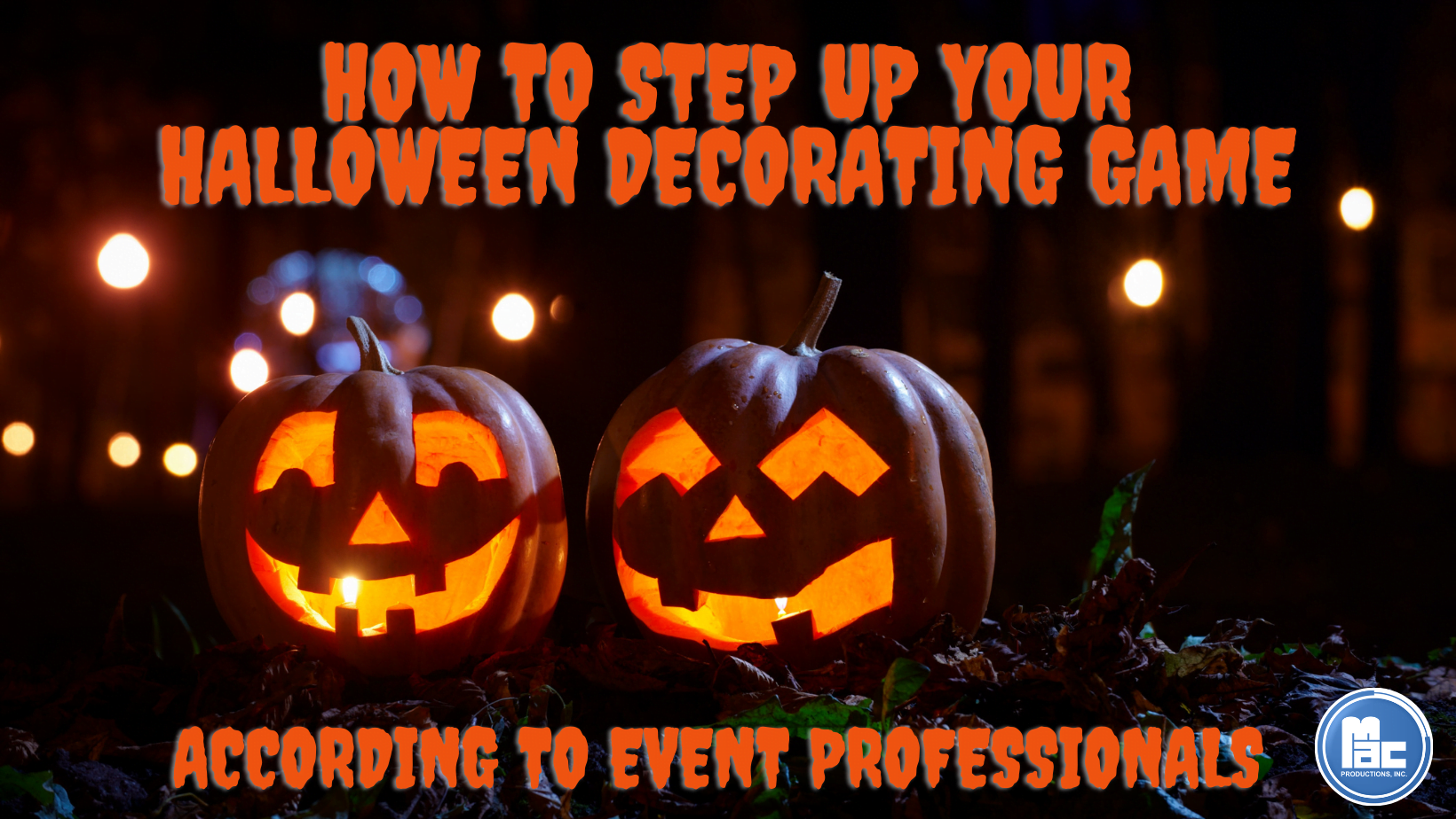 Two jack-o-lanterns with the text "how to step up your halloween decorating game, according to event professionals"